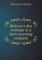 Blobson's Dire Mishaps in a Barn Storming Company