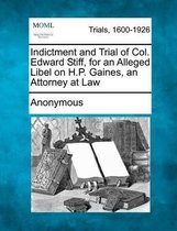 Indictment and Trial of Col. Edward Stiff, for an Alleged Libel on H.P. Gaines, an Attorney at Law