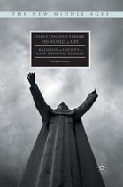 The New Middle Ages- Saint Vincent Ferrer, His World and Life