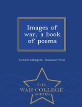 Images of War, a Book of Poems - War College Series