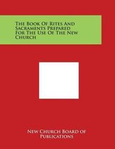 The Book of Rites and Sacraments Prepared for the Use of the New Church