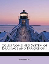 Cole's Combined System of Drainage and Irrigation