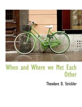 When and Where We Met Each Other