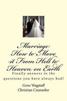 Marriage How to Move It from Hell to Heaven on Earth