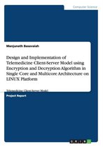 Design and Implementation of Telemedicine Client-Server Model Using Encryption and Decryption Algorithm in Single Core and Multicore Architecture on Linux Platform