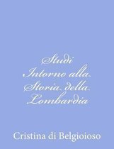 Studi Intorno Alla Storia Della Lombardia