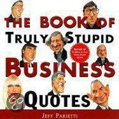 The Book of Truly Stupid Business Quotes