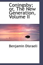 Coningsby; Or, the New Generation, Volume II