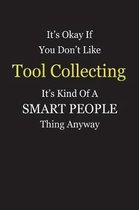 It's Okay If You Don't Like Tool Collecting It's Kind Of A Smart People Thing Anyway