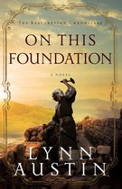 The Restoration Chronicles 3 - On This Foundation (The Restoration Chronicles Book #3)