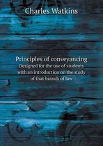 Principles of conveyancing Designed for the use of students with an introduction on the study of that branch of law