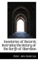 Inventories of Records Ilustrating the History of the Burgh of Aberdeen