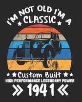 I'm Not Old I'm a Classic Custom Built High Performance Legendary Power 1941