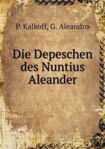 Die Depeschen des Nuntius Aleander