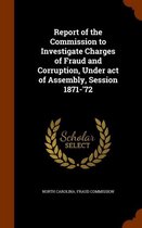 Report of the Commission to Investigate Charges of Fraud and Corruption, Under Act of Assembly, Session 1871-'72