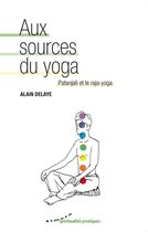 Spiritualités pratiques - Aux sources du yoga - Patanjali et le raja-yoga