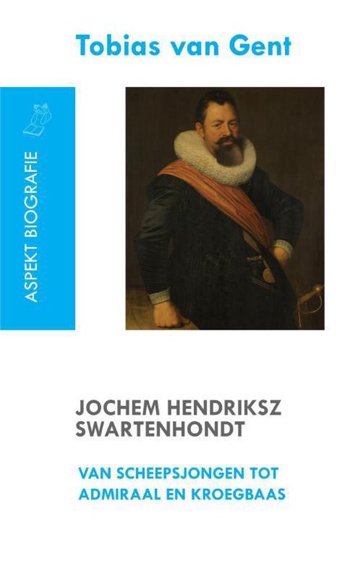 Cover van het boek 'Jochem Hendriksz Swartenhondt (1566-1627) van scheepsjongen tot admiraal en kroegbaas' van Tobias van Gent