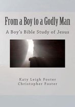 From a Boy to a Godly Man- From a Boy to a Godly Man