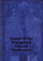 Report of the Evangelical Church Conference