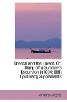 Greece and the Levant; Or, Diary of a Summer's Excursion in 1834