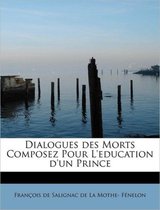 Dialogues Des Morts Composez Pour l'Education d'Un Prince