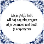 Tegeltje met Spreuk (Tegeltjeswijsheid): Als je gelijk hebt, wil dat nog niet zeggen dat je de ander niet hoeft te respecteren + Kado verpakking & Plakhanger