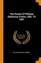 The Poems of William Hathaway Forbes, 1881- To 1897