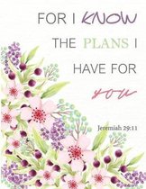 For I know The Plans I Have For - Jeremiah 29: 11