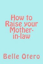 How to Raise Your Mother-In-Law