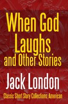 Classic Short Story Collections: American 9 - When God Laughs And Other Stories