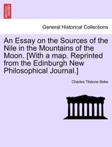 An Essay on the Sources of the Nile in the Mountains of the Moon. [With a Map. Reprinted from the Edinburgh New Philosophical Journal.]