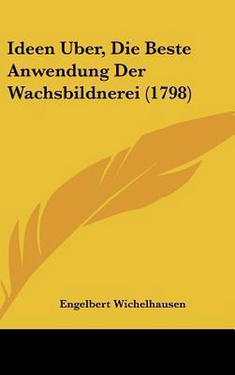 Ideen Uber, Die Beste Anwendung Der Wachsbildnerei (1798) van Engelbert Wichelhausen