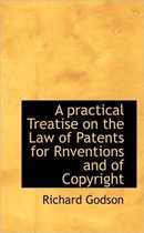 A Practical Treatise on the Law of Patents for Rnventions and of Copyright