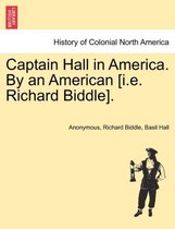 Captain Hall in America. by an American [I.E. Richard Biddle].