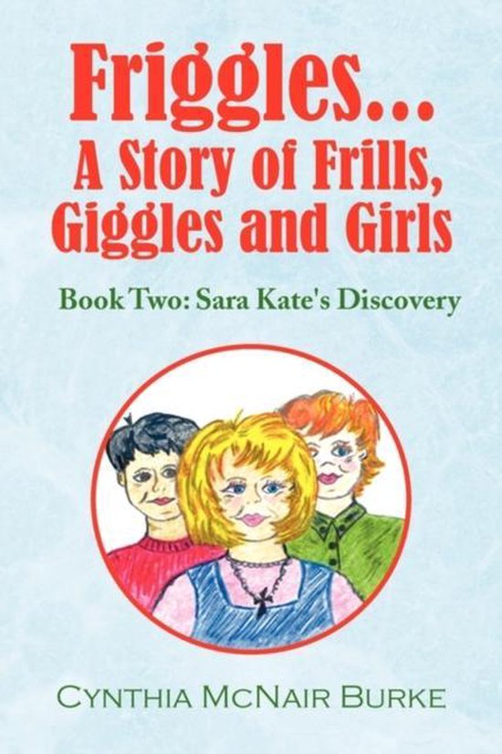 Friggles... a Story of Frills, Giggles and Girls, Cynthia Mcnair Burke