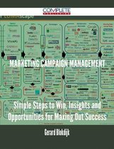 Marketing Campaign Management - Simple Steps to Win, Insights and Opportunities for Maxing Out Success