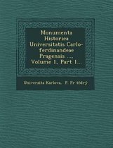 Monumenta Historica Universitatis Carlo-Ferdinandeae Pragensis ..., Volume 1, Part 1...