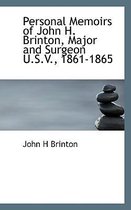 Personal Memoirs of John H. Brinton, Major and Surgeon U.S.V., 1861-1865
