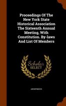 Proceedings of the New York State Historical Association the Sixteenth Annual Meeting, with Constitution. By-Laws and List of Members