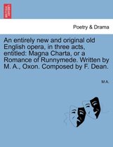 An Entirely New and Original Old English Opera, in Three Acts, Entitled