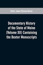 Documentary History of the State of Maine (Volume XII) Containing the Baxter Manuscripts