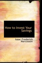 How to Invest Your Savings