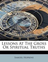 Lessons at the Gross or Spiritual Truths