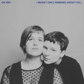 Oh Pep! - I Wasnt Only Thinking About You' (LP)