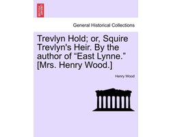 Trevlyn Hold; or, Squire Trevlyn's Heir. By the author of "East Lynne." (Mrs. Henry Wood.)