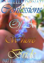 Confessions Of A Whore Bride: Part 3: Bride Kiss The Bride