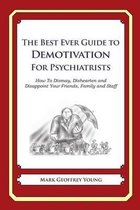 The Best Ever Guide to Demotivation for Psychiatrists