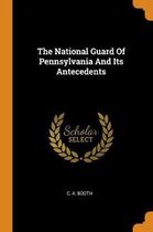 The National Guard of Pennsylvania and Its Antecedents