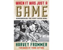 When It Was Just a Game: Remembering the First Super Bowl: Frommer, Harvey,  Gifford, Frank: 9781589799202: : Books