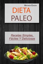 Dieta Paleo: Recetas Simples, Fáciles Y Deliciosas